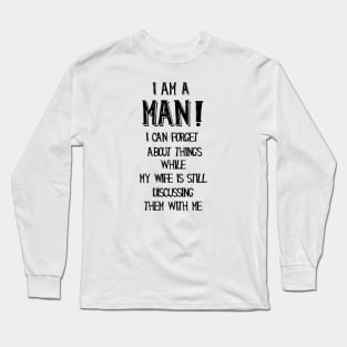 I am a man, funny quotes Long Sleeve T-Shirt